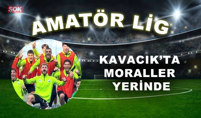 Kavacık’ta moraller yerinde