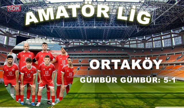 Ortaköy gümbür gümbür: 5-1
