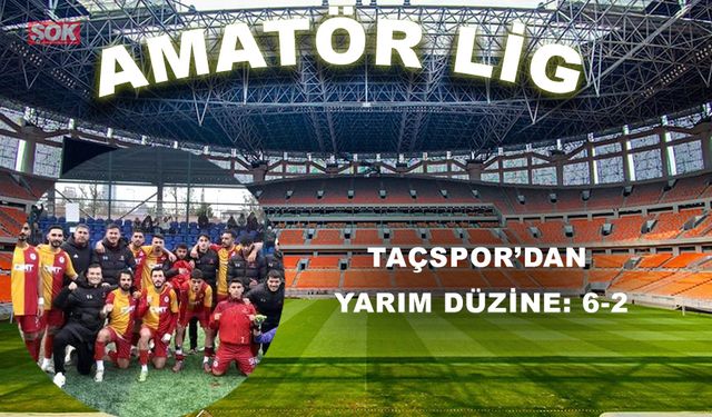 Taçspor’dan yarım düzine: 6-2