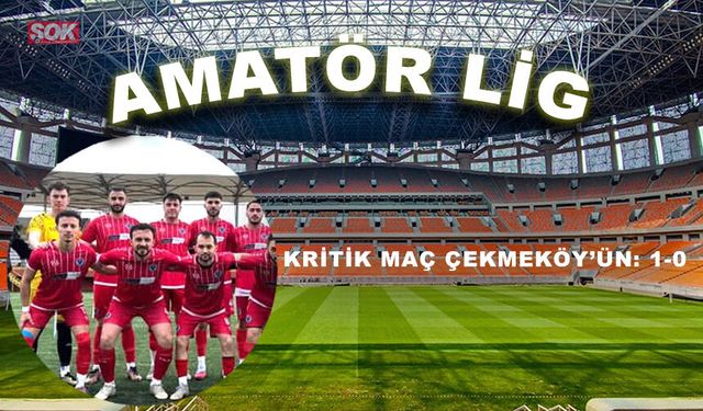Kritik maç Çekmeköy’ün: 1-0