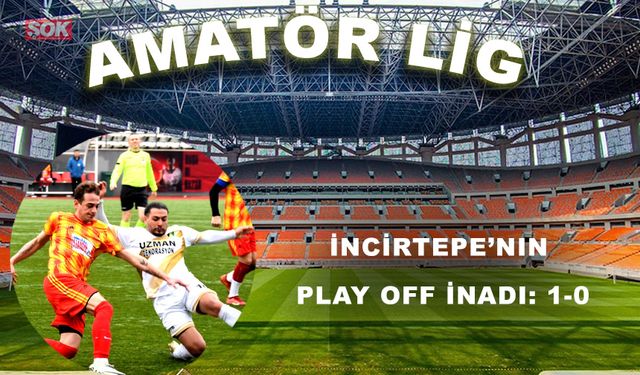 İncirtepe’nin Play Off inadı: 1-0
