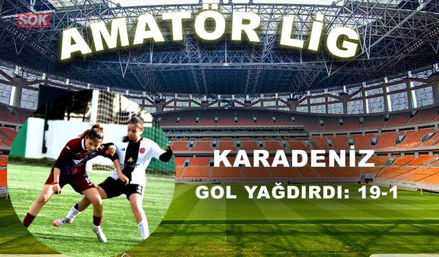 Karadeniz gol yağdırdı: 19-1