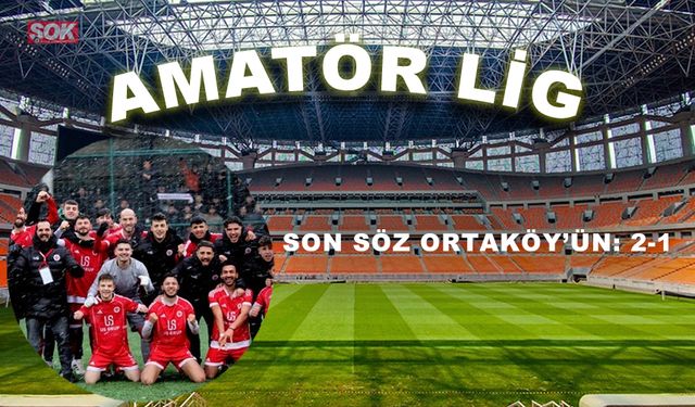 Son söz Ortaköy’ün: 2-1