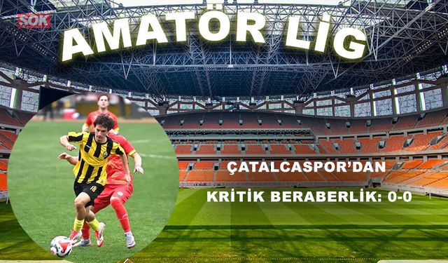 Çatalcaspor’dan kritik beraberlik: 0-0