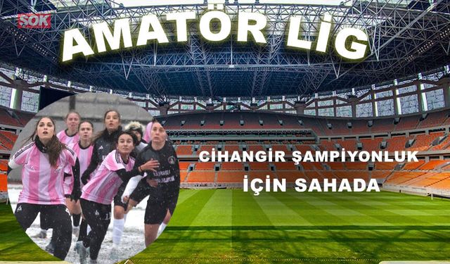 Cihangir şampiyonluk için sahada