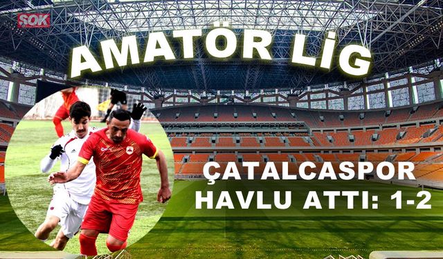 Çatalcaspor havlu attı: 1-2