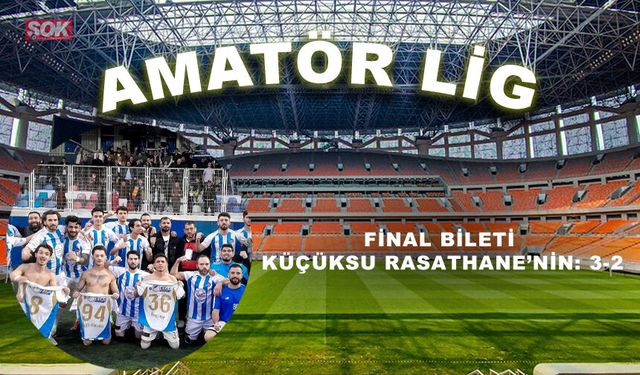 Final bileti Küçüksu Rasathane’nin: 3-2
