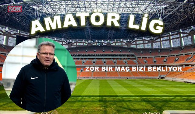 Zor bir maç bizi bekliyor