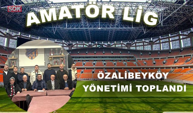 Özalibeyköy yönetimi toplandı