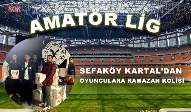 Sefaköy Kartal’dan oyunculara Ramazan kolisi