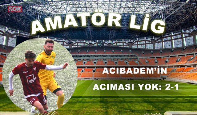 Acıbadem’in acıması yok: 2-1