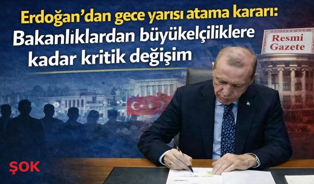 Erdoğan’dan gece yarısı atama kararı: Bakanlıklardan büyükelçiliklere kadar kritik değişim