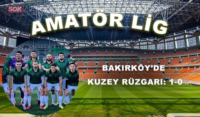 Bakırköy’de Kuzey rüzgarı: 1-0