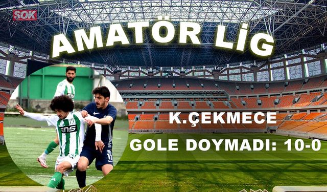 K.Çekmece gole doymadı: 10-0