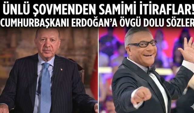 Ünlü şovmenden samimi itiraflar: Cumhurbaşkanı Erdoğan’a övgü dolu sözler!