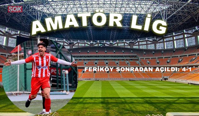 Feriköy sonradan açıldı: 4-1
