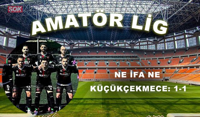 Ne İFA ne Küçükçekmece: 1-1