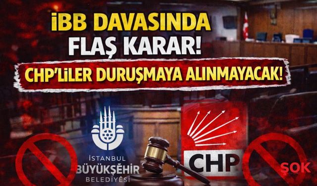 İBB davasında yeni kriz: Mahkeme müzekkeresi sonrası CHP’li vekillere duruşma salonu kapatıldı