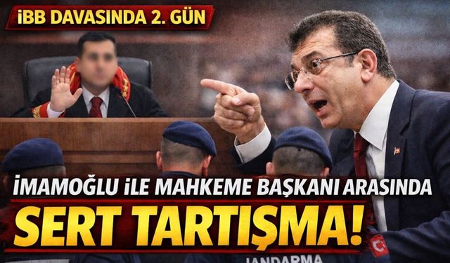 İBB davasında salon karıştı! İmamoğlu ile mahkeme başkanı karşı karşıya