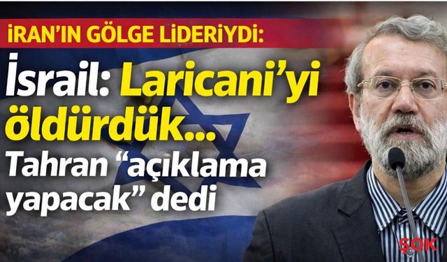 İsrail 'Öldürdük' dedi! İran’dan çelişen Ali Laricani’ açıklaması