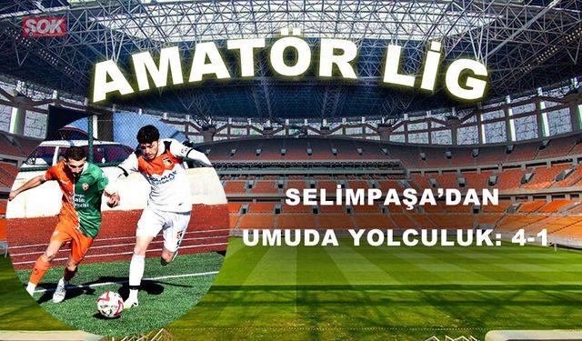 Selimpaşa’dan umuda yolculuk: 4-1