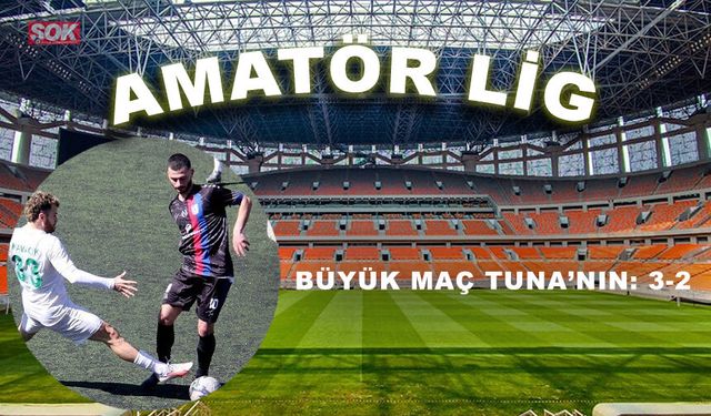 Büyük maç Tuna’nın: 3-2
