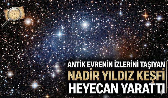 Antik evrenin izlerini taşıyan nadir yıldız keşfi heyecan yarattı