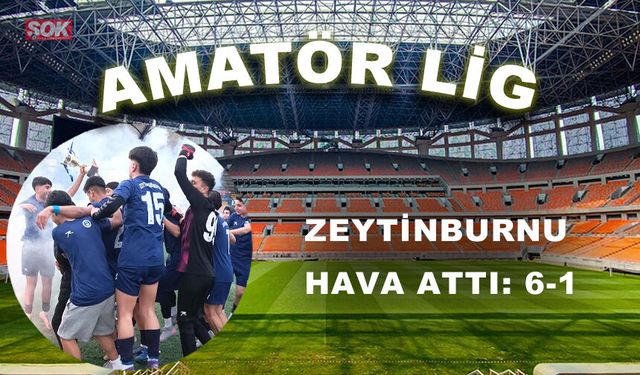 Zeytinburnu hava attı: 6-1