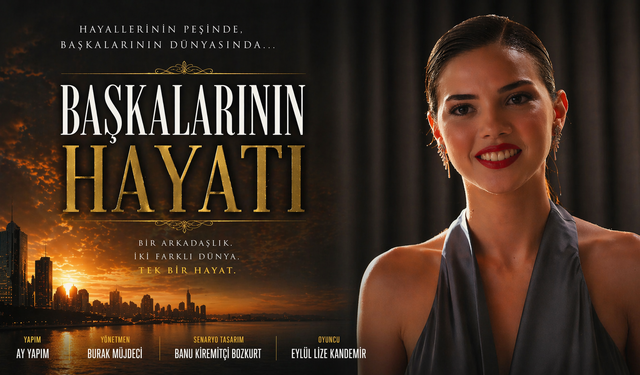 Başkalarının Hayatı dizisi konusu nedir? Eylül Lize Kandemir'li Başkalarının Hayatı dizisi oyuncuları kimler olacak?