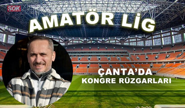 Çanta’da kongre rüzgarları