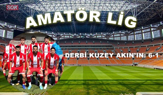 Derbi Kuzey Akın’ın: 6-1