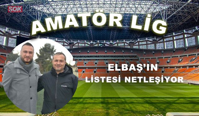Elbaş’ın listesi netleşiyor
