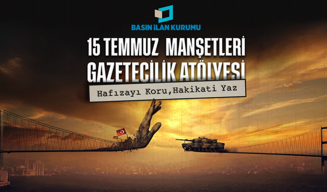 15 Temmuz için Basın İlan Kurumu’ndan dikkat çeken adım: Manşeti gençler atacak