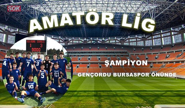Şampiyon Gençordu Bursaspor önünde