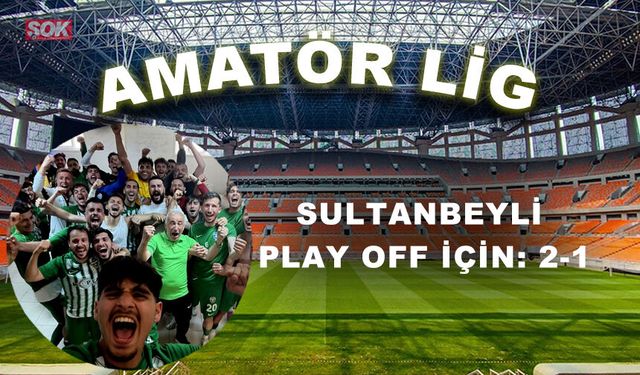 Sultanbeyli Play Off için: 2-1