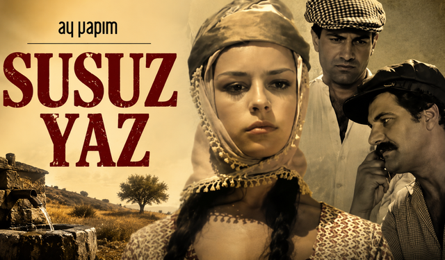 Türk sinemasının efsanesi dizi oluyor: Ay Yapım'dan 'Susuz Yaz' hamlesi