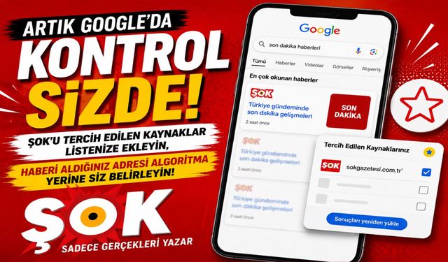 Artık Google’da kontrol sizde! 'ŞOK'u tercih edilen kaynak yap, en güvenilir haberlere ulaş!