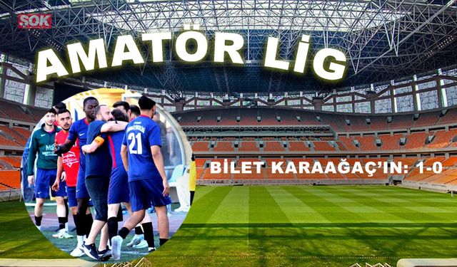 Bilet Karaağaç’ın: 1-0