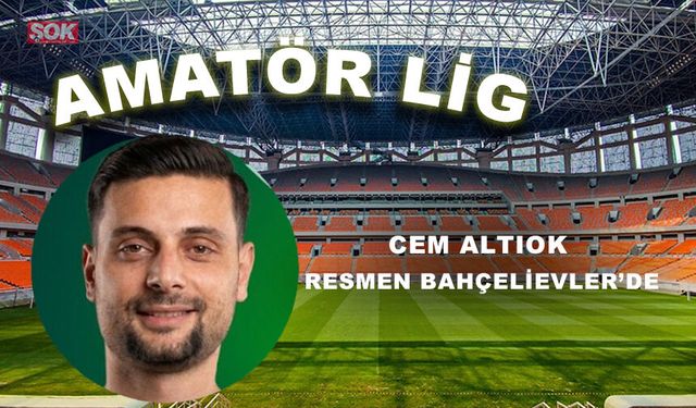 Cem Altıok resmen Bahçelievler’de