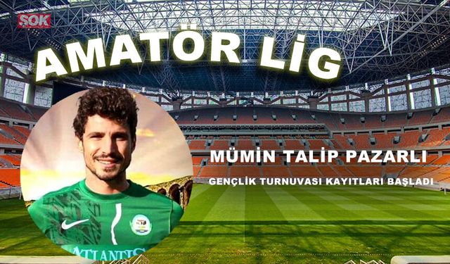 MÜMİN TALİP PAZARLI GENÇLİK TURNUVASI KAYITLARI BAŞLADI