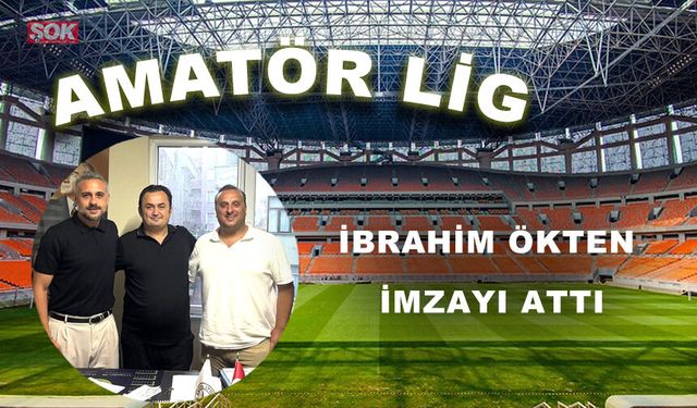 İbrahim Ökten imzayı attı