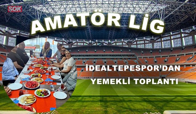 İdealtepespor’dan yemekli toplantı