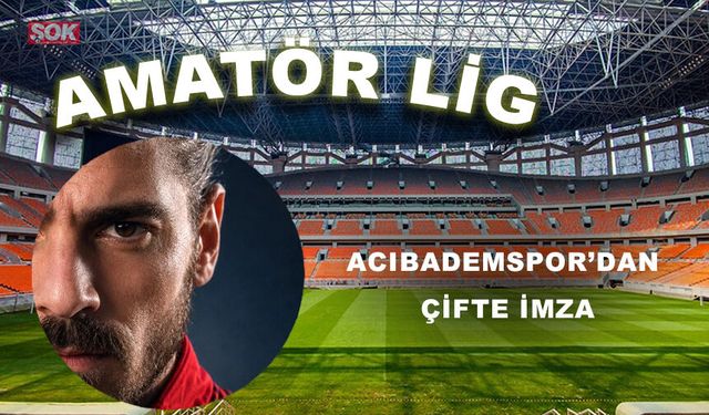 Acıbademspor’dan çifte imza