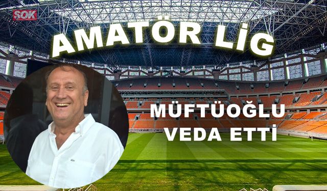 Müftüoğlu veda etti