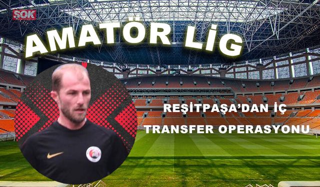 Reşitpaşa’dan iç transfer operasyonu