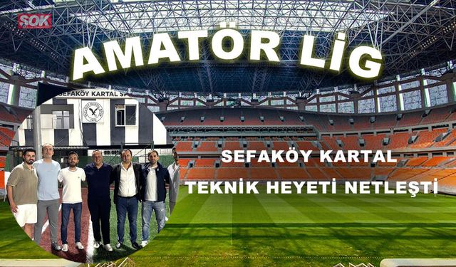 Sefaköy Kartal teknik heyeti netleşti