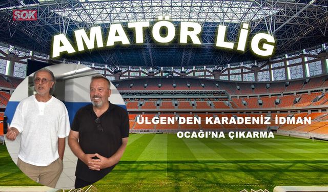 Ülgen’den Karadeniz İdman Ocağı’na çıkarma