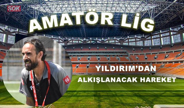 YILDIRIM’DAN ALKIŞLANACAK HAREKET