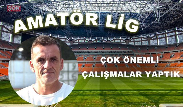 Çok önemli çalışmalar yaptık