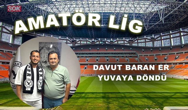 DAVUT BARAN ER YUVAYA DÖNDÜ